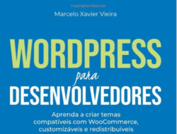 WordPress para Desenvolvedores: Aprenda a criar temas compatíveis com WooCommerce, customizáveis e redistribuíveis (Portuguese Edition)